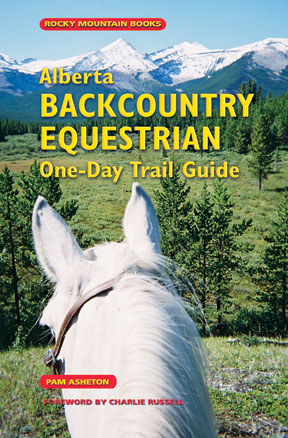 Alberta Backcountry Equestrian One-Day Trail Guide by Pam Asheton
